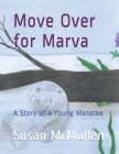 Move Over for Marva: A Story of a Young Manatee Cover Image