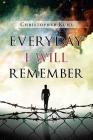 Everyday I Will Remember By Christopher Kuhl Cover Image