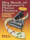 Big Book of Beginner's Piano Classics: 83 Favorite Pieces in Easy Piano Arrangements By Bergerac, David Dutkanicz Cover Image