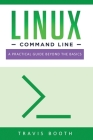 Linux Command Line: A Practical Guide Beyond the Basics By Travis Booth Cover Image