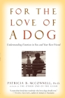 For the Love of a Dog: Understanding Emotion in You and Your Best Friend By Patricia McConnell, Ph.D. Cover Image