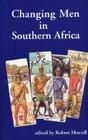 Changing Men in Southern Africa (Global Masculinities from Zed Books) Cover Image