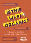 Is This Wi-Fi Organic?: A Guide to Spotting Misleading Science Online (Science Myths Debunked) By Dave Farina Cover Image