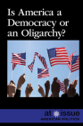 Is America a Democracy or an Oligarchy? (At Issue) By Eamon Doyle (Compiled by) Cover Image