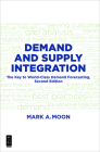 Demand and Supply Integration: The Key to World-Class Demand Forecasting, Second Edition Cover Image