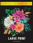 Large Print - Flower Coloring Book: 50 Simple and Bold Relaxing Designs for Adults By Sureka Subramaniam Cover Image