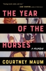 The Year of the Horses: A Memoir By Courtney Maum Cover Image