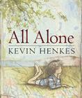 All Alone By Kevin Henkes, Kevin Henkes (Illustrator) Cover Image