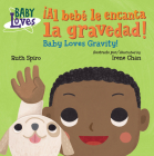 ¡Al bebé le encanta la gravedad! / Baby Loves Gravity! (Baby Loves Science) By Ruth Spiro, Irene Chan (Illustrator) Cover Image