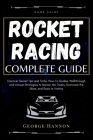 Rocket Racing Complete Guide: Discover Secret Tips and Tricks, How-To Guides, Walkthrough and Unique Strategies to Master the Tracks, Dominate the S Cover Image