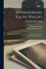 In Memoriam. Ralph Waldo Emerson: Recollections of His Visits to England in 1833, 1847-8, 1872-3, and Extracts From Unpublished Letters By Alexander 1810-1894 Ireland, Ralph Waldo 1803-1882 Emerson Cover Image