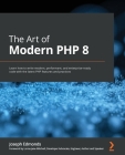The Art of Modern PHP 8: Learn how to write modern, performant, and enterprise-ready code with the latest PHP features and practices Cover Image