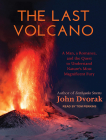 The Last Volcano: A Man, a Romance, and the Quest to Understand Nature's Most Magnificant Fury Cover Image