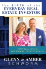 The Birth of the Everyday Real Estate Investor: How Real Estate, Not Stocks, Creates Wealth By Glenn Schworm, Amber Schworm Cover Image