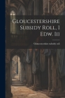Gloucestershire Subsidy Roll, I Edw. Iii By Gloucestershire Subsidy Roll Cover Image