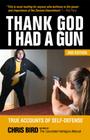 Thank God I Had a Gun: True Accounts of Self-Defense By Chris Bird Cover Image