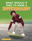 What Would It Take to Make a Hoverboard? By Anita Nahta Amin Cover Image