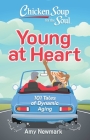 Chicken Soup for the Soul: Young at Heart: 101 Tales of Dynamic Aging Cover Image