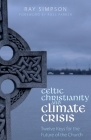 Celtic Christianity and Climate Crisis: Twelve Keys for the Future of the Church By Ray Simpson Cover Image
