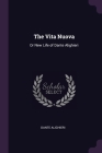 The Vita Nuova: Or New Life of Dante Alighieri By Dante Alighieri Cover Image