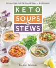 Keto Soups & Stews: 50+ Low-Carb, High-Fat Soups & Stews for Any Occasion Cover Image