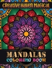 Creative Haven Magical Mandalas Coloring Book: 100+ Unique Mandala Designs and Stress Relieving for Adult Relaxation, Meditation, and Happiness (Magni By Doreen Meyer Cover Image