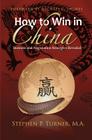 How to Win in China: Chinese Business and Negotiation Strategies Revealed By Stephen P. Turner Cover Image