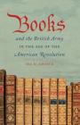 Books and the British Army in the Age of the American Revolution By Ira D. Gruber Cover Image