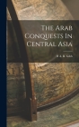 The Arab Conquests In Central Asia By H. A. R. Gibb Cover Image