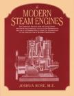 Modern Steam Engines: An Elementary Treatise Upon the Steam Engine, Written in Plain Language; For Use in the Workshop as Well as in the Dra By Joshua Rose Cover Image