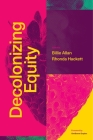 Decolonizing Equity By Billie Allan (Editor), Rhonda Hackett (Editor), Omisoore Dryden (Foreword by) Cover Image