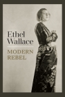Ethel Wallace: Modern Rebel By Tara Kaufman (Editor) Cover Image