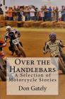 Over the Handlebars: A Selection of Motorcycle Stories Cover Image