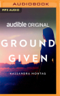 Ground Given By Kassandra Montag, Hillary Huber (Read by) Cover Image