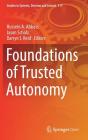 Foundations of Trusted Autonomy (Studies in Systems #117) By Hussein A. Abbass (Editor), Jason Scholz (Editor), Darryn J. Reid (Editor) Cover Image