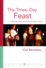 The Three-Day Feast: Maundy Thursday, Good Friday, and Easter (Worship Matters) By Gail Ramshaw Cover Image