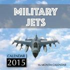 Military Jets Calendar 2015: 16 Month Calendar By James Bates Cover Image