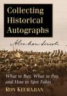 Collecting Historical Autographs: What to Buy, What to Pay, and How to Spot Fakes By Ron Keurajian Cover Image