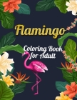 Flamingo Coloring Book for Adult: An Adult Coloring Book with Fun, Easy, flower pattern and Relaxing Coloring Pages By Masab Press House Cover Image