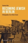 Becoming Jewish in Berlin: Ethnography of an Urban Scene (Culture and Social Practice) By Vanessa Rau Cover Image