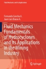 Fluid Mechanics Fundamentals of Hydrocyclones and Its Applications in the Mining Industry (Fluid Mechanics and Its Applications #126) By Fernando Concha a., Juan Luis Bouso a. Cover Image