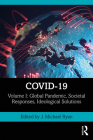 Covid-19: Volume I: Global Pandemic, Societal Responses, Ideological Solutions By J. Michael Ryan (Editor) Cover Image