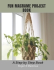 Fun Macrame Project Book: A Step by Step Book Cover Image