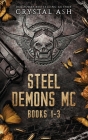 Steel Demons MC: Books 1-3 By Crystal Ash Cover Image