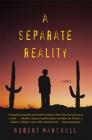 A Separate Reality: A Novel By Robert Marshall Cover Image