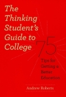 The Thinking Student's Guide to College: 75 Tips for Getting a Better Education (Chicago Guides to Academic Life) By Andrew Roberts Cover Image
