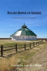 Round Barns of Kansas: An Inventory of the Survivors By Cornelis Van Der Veen Cover Image