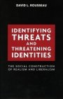 Identifying Threats and Threatening Identities: The Social Construction of Realism and Liberalism By David L. Rousseau Cover Image