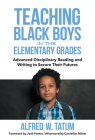 Teaching Black Boys in the Elementary Grades: Advanced Disciplinary Reading and Writing to Secure Their Futures Cover Image