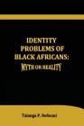 Identity Problems of Black Africans: Myth or Reality By Talanga P. Nefwani Ma Med Cover Image